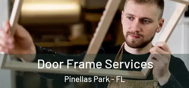 Door Frame Services Pinellas Park - FL
